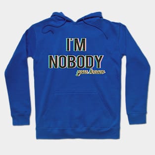 I'm nobody, you know. Hoodie